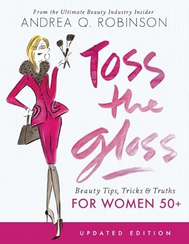 Toss the Gloss: Beauty Tips, Tricks & Truths for Women 50+ von Seal Press (CA)