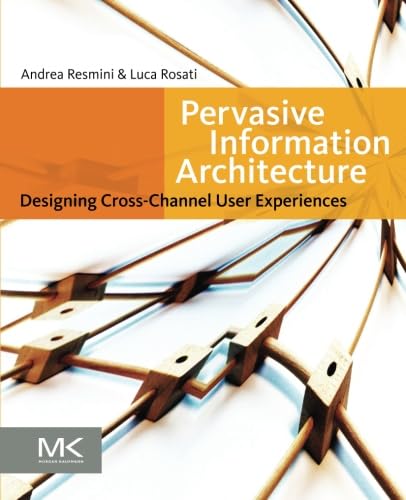 Pervasive Information Architecture: Designing Cross-Channel User Experiences
