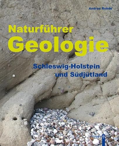 Naturführer Geologie: Schleswig-Holstein und Südjütland von Wachholtz Verlag GmbH