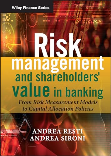 Risk Management and Shareholders' Value in Banking: From Risk Measurement Models to Capital Allocation Policies (Wiley Finance)