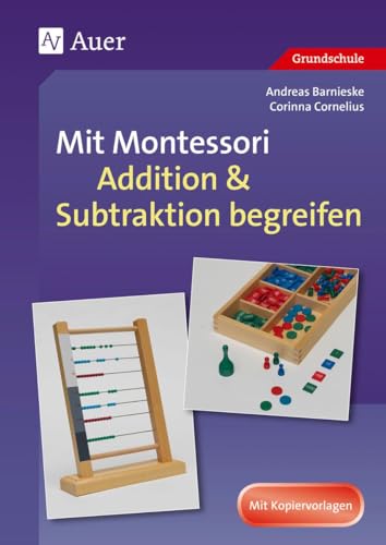 Mit Montessori Addition & Subtraktion begreifen: (1. bis 4. Klasse) (Mathe mit Montessori) von Auer Verlag i.d.AAP LW