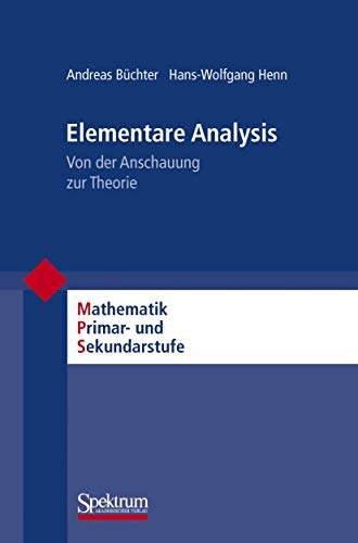 Elementare Analysis: Von der Anschauung zur Theorie (Mathematik Primarstufe und Sekundarstufe I + II) von Spektrum Akademischer Verlag