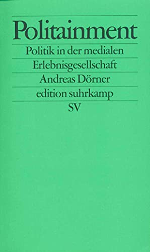 Politainment: Politik in der medialen Erlebnisgesellschaft (edition suhrkamp) von Suhrkamp Verlag AG