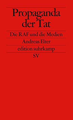 Propaganda der Tat: Die RAF und die Medien (edition suhrkamp) von Suhrkamp Verlag AG