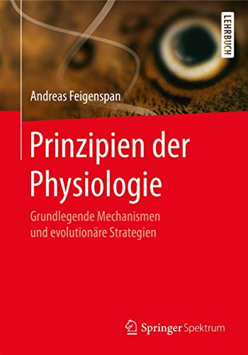 Prinzipien der Physiologie: Grundlegende Mechanismen und evolutionäre Strategien von Springer Spektrum