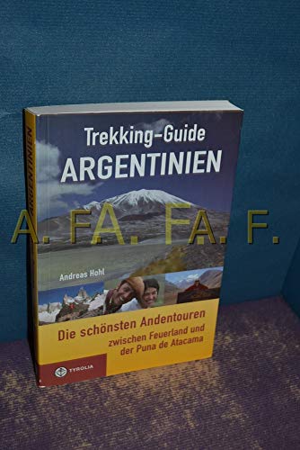 Trekking-Guide Argentinien: Die schönsten Andentouren zwischen Feuerland und der Puna de Atacama von Tyrolia Verlagsanstalt Gm