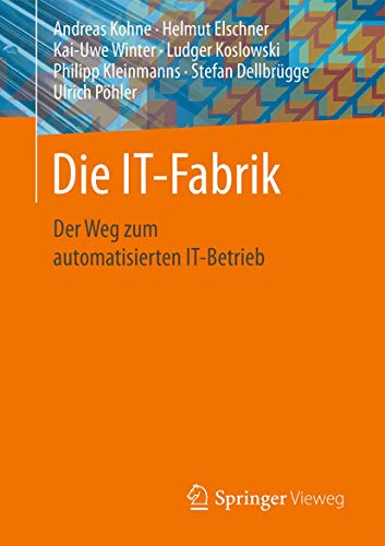 Die IT-Fabrik: Der Weg zum automatisierten IT-Betrieb von Springer Vieweg