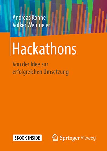 Hackathons: Von der Idee zur erfolgreichen Umsetzung von Springer Vieweg