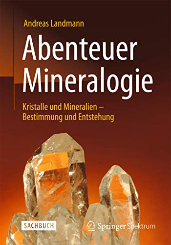 Abenteuer Mineralogie: Kristalle und Mineralien - Bestimmung und Entstehung von Springer Spektrum