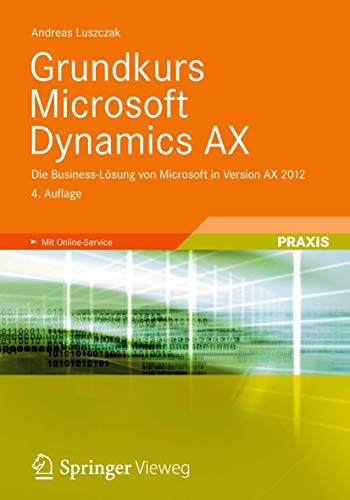 Grundkurs Microsoft Dynamics AX: Die Business-Lösung von Microsoft in Version AX 2012 von Springer Vieweg
