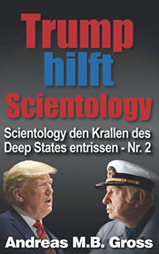 Trump hilft Scientology: Beendet den Krieg des Deep States gegen uns (Scientology den Krallen des Deep States entrissen, Band 2)