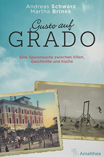 Gusto auf Grado: Eine Spurensuche zwischen Villen, Geschichte und Küche von Amalthea Verlag