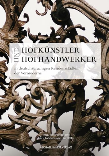 Hofkünstler und Hofhandwerker in deutschsprachigen Residenzstädten der Vormoderne (artifex / Quellen und Studien zur Künstlersozialgeschichte/Sources ... of the Artist, hrsg. von Andreas Tacke) von Imhof, Petersberg