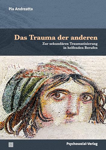 Das Trauma der anderen: Zur sekundären Traumatisierung in helfenden Berufen (Therapie & Beratung) von Psychosozial-Verlag