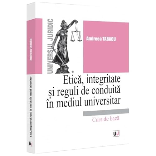Etica. Integritate Si Reguli De Conduita In Mediul Universitar. Note De Curs von Universul Juridic