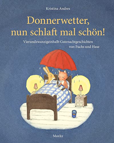 Donnerwetter, nun schlaft mal schön!: 24½ Vorlesegeschichten von Fuchs und Hase von Moritz Verlag
