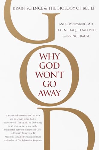 Why God Won't Go Away: Brain Science and the Biology of Belief