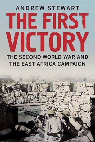 The First Victory: The Second World War and the East Africa Campaign von Yale University Press