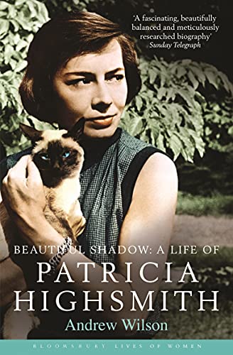 Beautiful Shadow: A Life of Patricia Highsmith: Bloomsbury Lives of Women