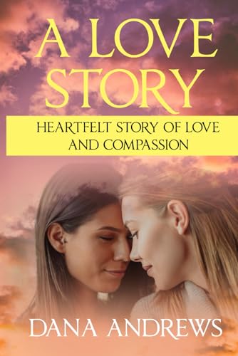 A LOVE STORY: Heartfelt story of love and compassion (Mystical Voyages, a realm where the boundaries of reality blur with the mysteries of the universe, Band 6) von Independently published