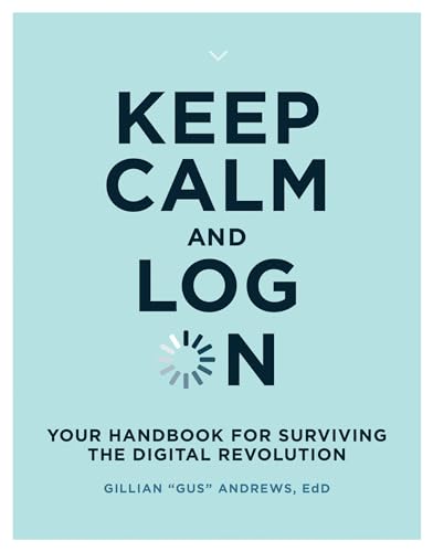 Keep Calm and Log On: Your Handbook for Surviving the Digital Revolution (Mit Press) von MIT Press