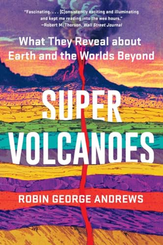 Super Volcanoes: What They Reveal about Earth and the Worlds Beyond von Norton & Company