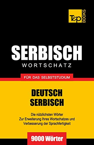 Serbischer Wortschatz für das Selbststudium - 9000 Wörter (German Collection, Band 253) von T&p Books