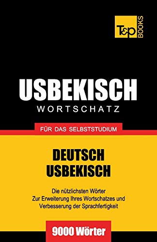 Usbekischer Wortschatz für das Selbststudium - 9000 Wörter (German Collection, Band 308) von T&p Books