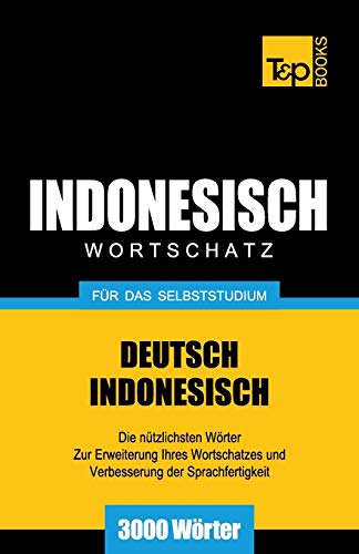 Wortschatz Deutsch-Indonesisch für das Selbststudium - 3000 Wörter (German Collection, Band 134) von T&p Books