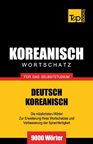 Wortschatz Deutsch-Koreanisch für das Selbststudium - 9000 Wörter (German Collection, Band 169)