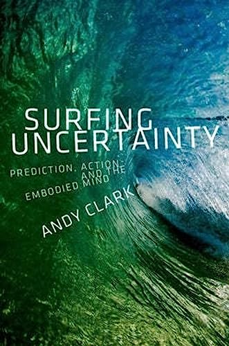 Surfing Uncertainty: Prediction, Action, and the Embodied Mind von Oxford University Press, USA