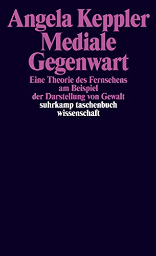 Mediale Gegenwart: Eine Theorie des Fernsehens am Beispiel der Darstellung von Gewalt (suhrkamp taschenbuch wissenschaft) von Suhrkamp Verlag AG