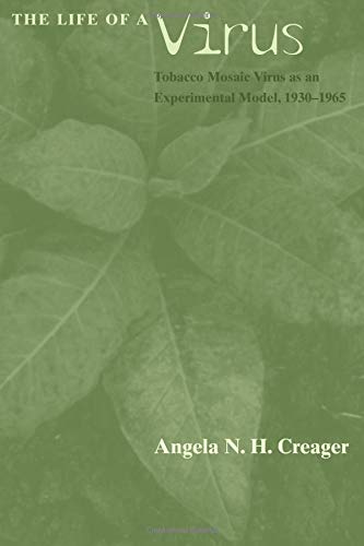 The Life of a Virus: Tobacco Mosaic Virus as an Experimental Model, 1930-1965 von University of Chicago Press