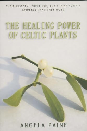 The Healing Power of Celtic Plants: Healing Herbs of the Ancient Celts and Their Druid Medicine Men: Their History, Their Use, and the Scientific Evidence That They Work Men von John Hunt Publishing
