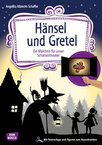 Hänsel und Gretel: Ein Märchen für unser Schattentheater mit Textvorlagen und Figuren zum Ausschneiden (Geschichten und Figuren für unser Schattentheater) von Don Bosco