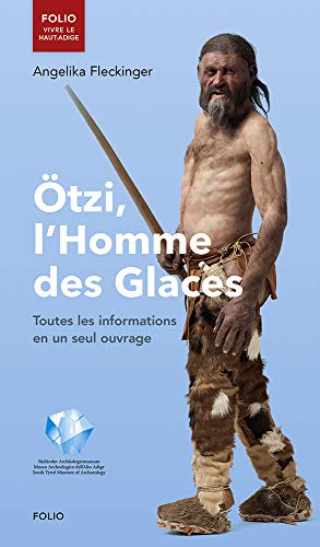 Ötzi, l'Homme des Glaces: Toutes les informations en un seul ouvrage