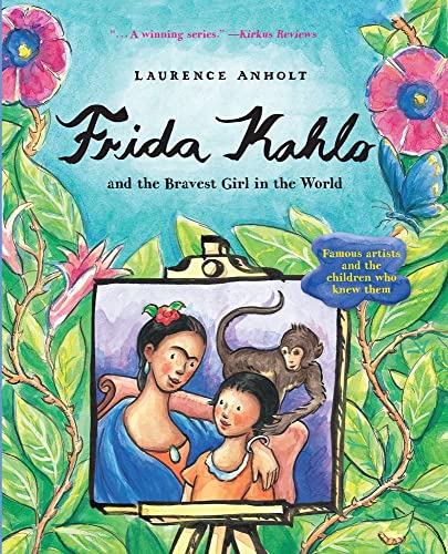 Frida Kahlo and the Bravest Girl in the World: Famous Artists and the Children Who Knew Them (Anholt's Artists) von Sourcebooks Explore