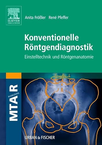 Konventionelle Röntgendiagnostik: Einstelltechnik und Röntgenanatomie von Elsevier