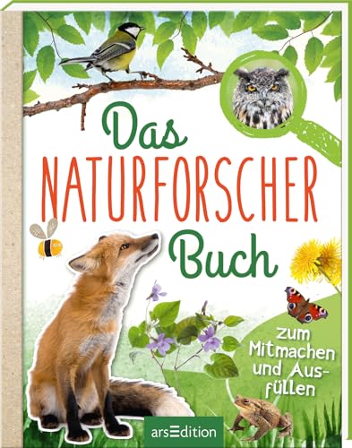 Das Naturforscher-Buch: Zum Mitmachen und Ausfüllen | Mit großem Activity-Teil und Stickerbogen für Naturfreunde ab 8 Jahren von Ars Edition