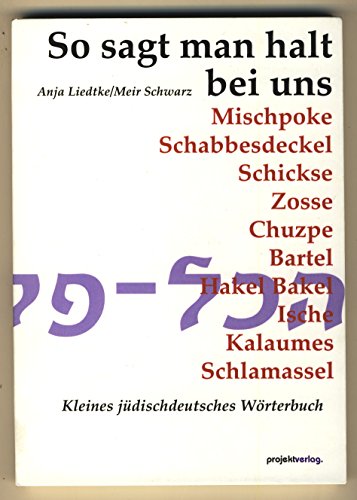 So sagt man halt bei uns: Kleines jüdischdeutsches Wörterbuch