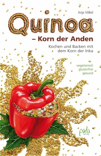 Quinoa - Korn der Anden: Kochen und backen mit dem Korn der Inka, vegetarisch - glutenfrei - gesund von Pala- Verlag GmbH