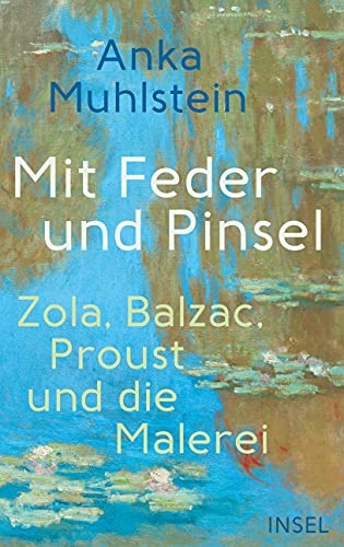 Mit Feder und Pinsel: Zola, Balzac, Proust und die Malerei von Insel Verlag