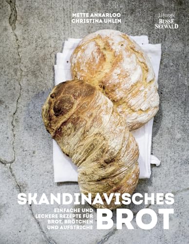 Skandinavisches Brot. Einfache und leckere Rezepte für Brot, Brötchen und Aufstriche