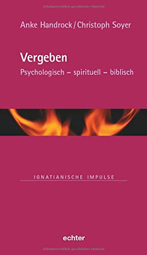 Vergeben: Psychologisch - spirituell - biblisch (Ignatianische Impulse) von Echter Verlag GmbH