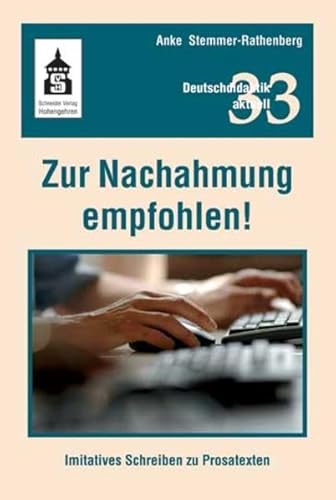 Zur Nachahmung empfohlen!: Imiatives Schreiben zu Prosatexten (Deutschdidaktik aktuell) von Schneider Verlag GmbH