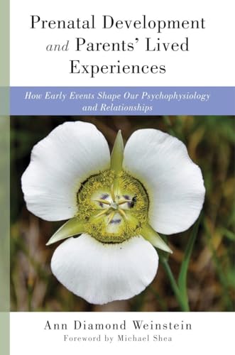 Prenatal Development and Parents' Lived Experiences: How Early Events Shape Our Psychophysiology and Relationships (Norton Series on Interpersonal Neurobiology, Band 0) von W. W. Norton & Company