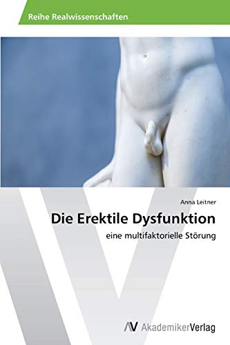 Die Erektile Dysfunktion: eine multifaktorielle Störung von AV Akademikerverlag