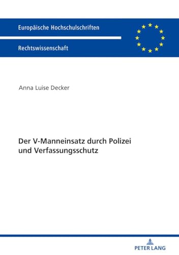 Der V-Manneinsatz durch Polizei und Verfassungsschutz: Dissertationsschrift (Europäische Hochschulschriften Recht, Band 6033) von Lang, Peter GmbH