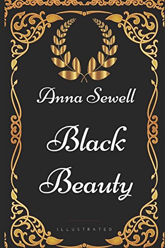 Black Beauty: By Anna Sewell - Illustrated