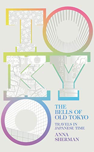 The Bells of Old Tokyo: Travels in Japanese Time von Picador